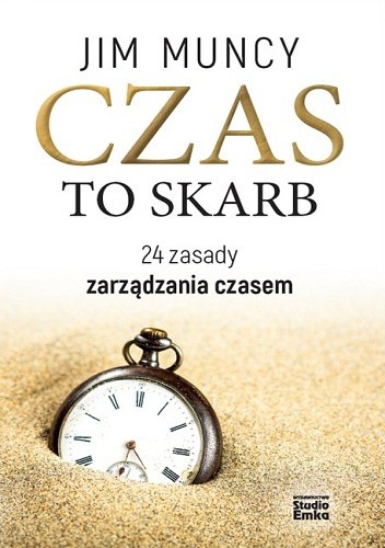 Czas to skarb. 24 zasady zarządzania czasem