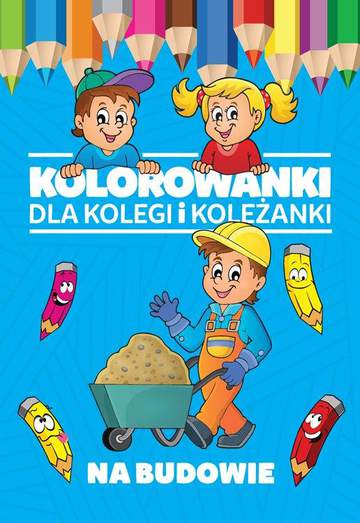 Na budowie kolorowanki dla kolegi i koleżanki