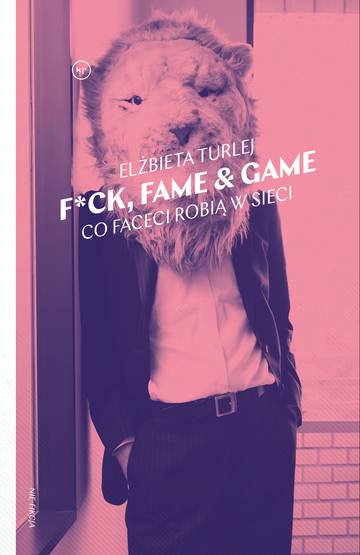 F*ck, fame &amp; game. Co faceci robią w sieci