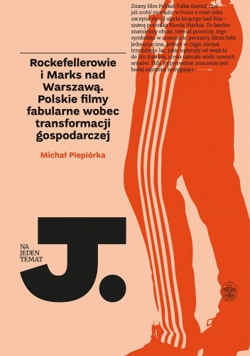 Rockefellerowie i Marks nad Warszawą. Polskie filmy fabularne wobec transformacji gospodarczej