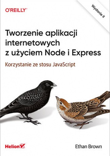 Tworzenie aplikacji internetowych z użyciem Node i Express. Korzystanie ze stosu JavaScript. Wydanie II