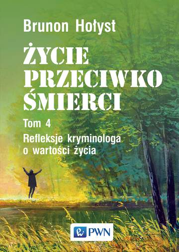 Życie przeciwko śmierci refleksje kryminologa o wartości życia Tom 4