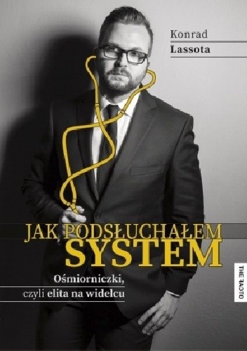 Jak podsłuchałem system. Ośmiorniczki, czyli elita na widelcu.