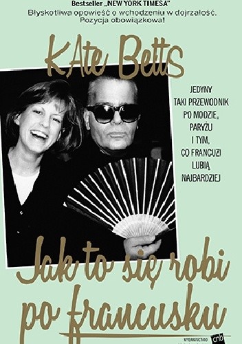 Jak to się robi po francusku ? Jedyny taki przewodnik po modzie, Paryżu i tym, co Francuzi lubią najbardziej