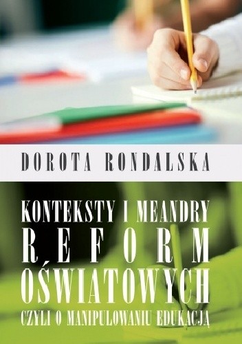 Konteksty i meandry reform oświatowych czyli o mnaipulowaniu edukacją