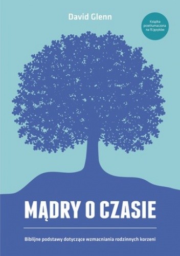 Mądry o czasie. Biblijne podstawy dotyczące wzmacniania rodzinnych korzeni