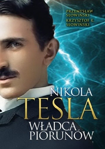 Nikola Tesla. Władca piorunów
