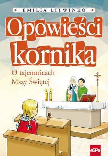 Opowieści kornika. O tajemnicach Mszy Świętej