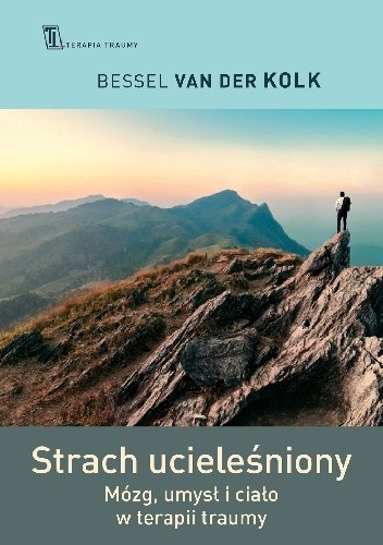 Strach ucieleśniony. Mózg, umysł i ciało w terapii traumy