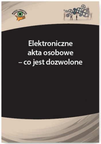 Elektroniczne akta osobowe - co jest dozwolone