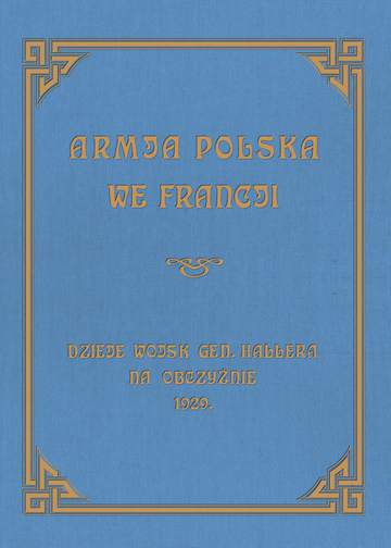 Armja Polska we Francji. Dzieje wojsk generała Hallera na Obczyźnie