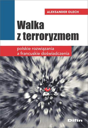 Walka z terroryzmem. Polskie rozwiązania a francuskie doświadczenia