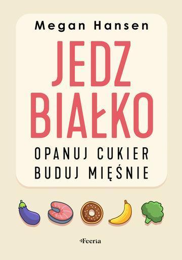 Jedz białko, opanuj cukier, buduj mięśnie