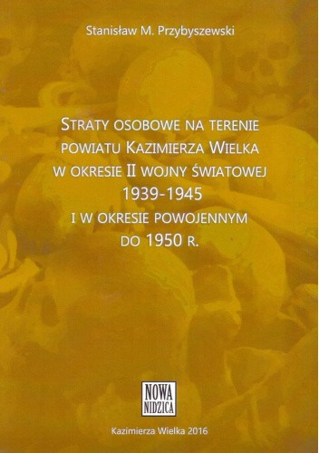 Straty osobowe na terenie powiatu Kazimierza Wielka w okresie II Wojny Światowej 1939-1945 i w okresie powojennym do 1950