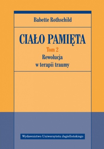 Ciało pamięta. Tom 2. Rewolucja w terapii traumy.