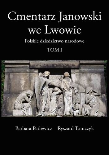 Cmentarz Janowski we Lwowie. Polskie dziedzictwo narodowe T. I