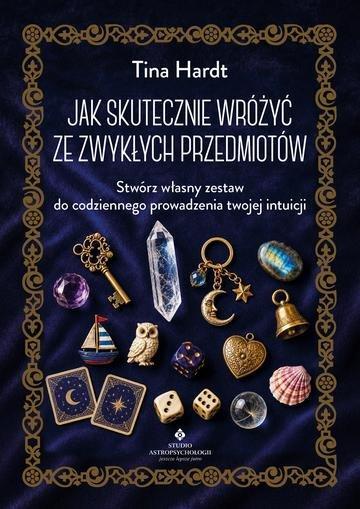 Okładka: Jak skutecznie wróżyć ze zwykłych przedmiotów. Stwórz własny zestaw do codziennego prowadzenia twojej intuicji