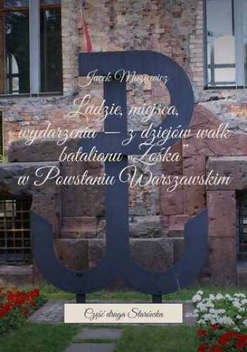 Ludzie, miejsca, wydarzenia -- z dziejów walk batalionu "Zośka" w Powstaniu Warszawskim