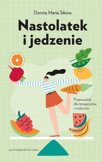 Nastolatek i jedzenie. Przewodnik dla rodziców i terapeutów