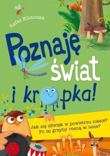 Poznaję świat i kropka! Jak się dźwięk w powietrzu niesie? Po co grzyby rosną w lesie?