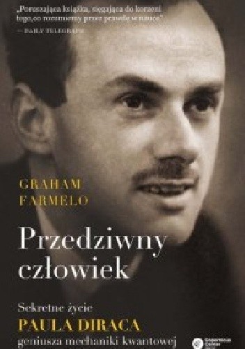 Przedziwny człowiek. Sekretne życie Paula Diraca, geniusza mechaniki kwantowej