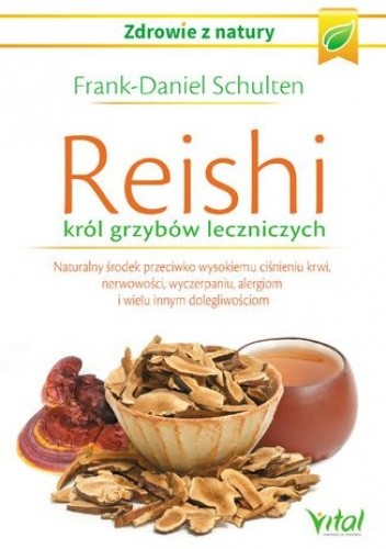 Reishi - król grzybów leczniczych. Naturalny środek przeciwko wysokiemu ciśnieniu krwi, nerwowości, wyczerpaniu, alergiom i wielu innym dolegliwościom