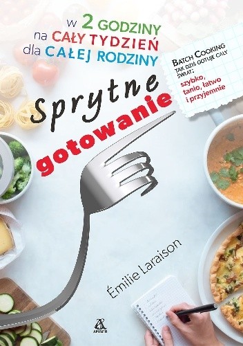 Sprytne gotowanie w 2 godziny na cały tydzień dla całej rodziny