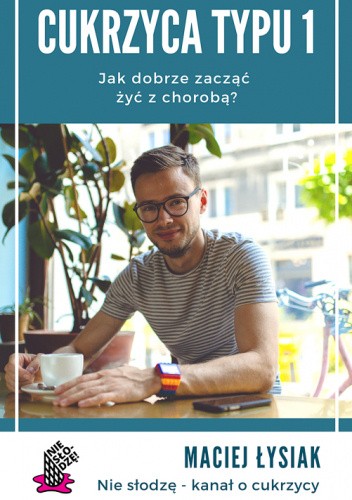 Cukrzyca typu 1. Jak dobrze zacząć żyć z chorobą