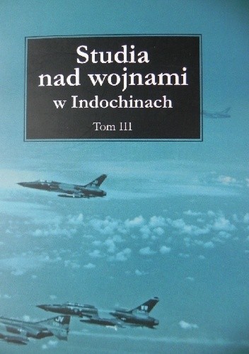 Studia nad wojnami w Indochinach. Tom III