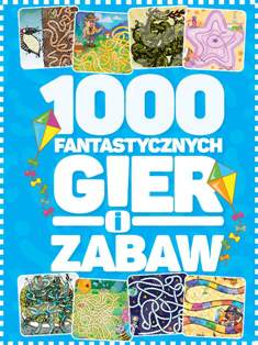 1000 fantastycznych gier i zabaw