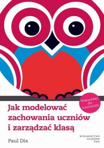 Jak modelować zachowania uczniów i zarządzać klasą. Wskazówki dla nauczycieli