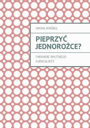 Pieprzyć jednorożce?