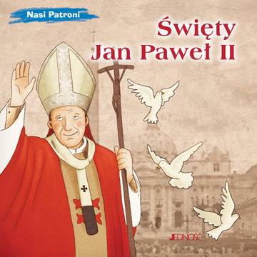Święty Jan Paweł II. Nasi Patroni
