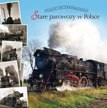 Stare parowozy w Polsce ocalić od zapomnienia