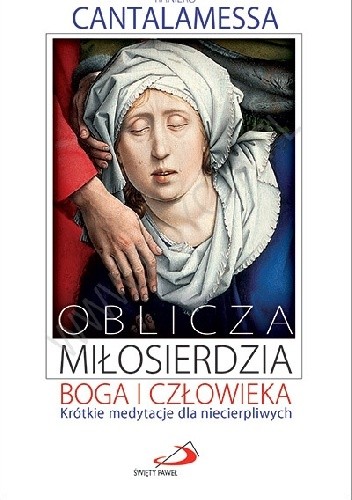 Oblicza miłosierdzia Boga i człowieka. Krótkie medytacje dla niecierpliwych