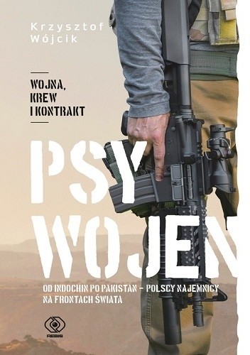 Psy wojen. Od Indochin po Pakistan - polscy najemnicy na frontach świata