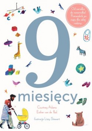 9 miesięcy. Od zarodka do noworodka! Przewodnik po ciąży dla całej rodziny