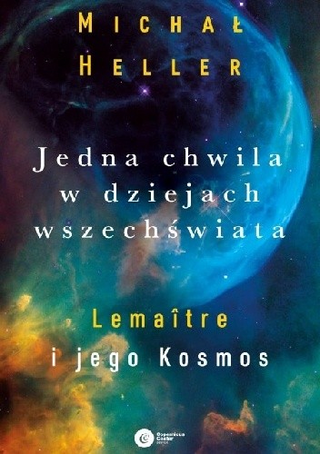 Jedna chwila w dziejach Wszechświata. Lemaitre i jego kosmos