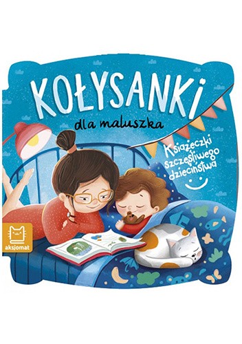 Kołysanki dla maluszka. Książeczki szczęśliwego dzieciństwa.