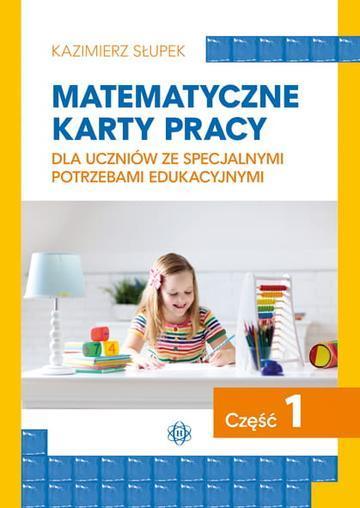 Matematyczne karty pracy dla uczniów ze specjalnymi potrzebami edukacyjnymi część 1