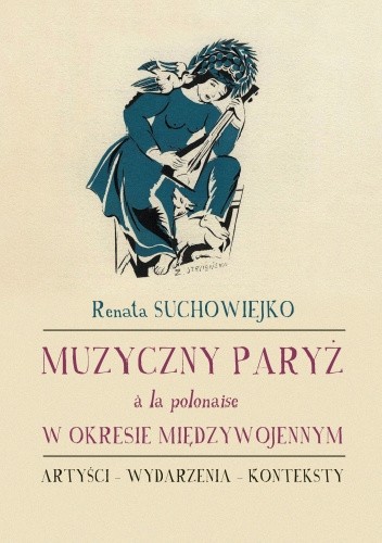 Muzyczny Paryż ? la polonaise w okresie międzywojennym. Artyści - wydarzenia - konteksty