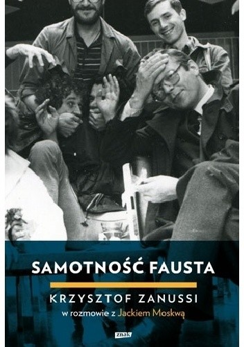 Samotność Fausta. Krzysztof Zanussi w rozmowie z Jackiem Moskwą