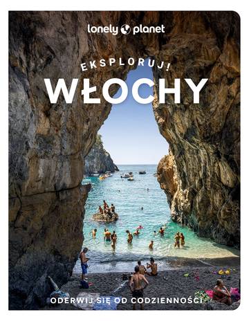 Włochy. Eksploruj! Lonely Planet