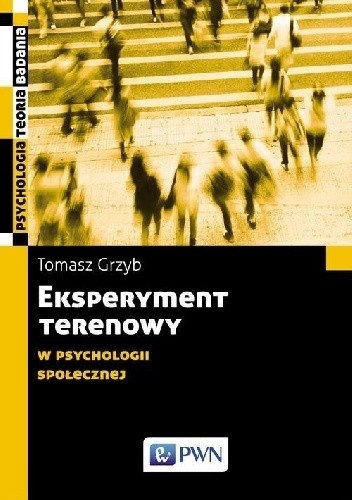 Eksperyment Terenowy w psychologii społecznej. Metodologia, etyka, praktyka.