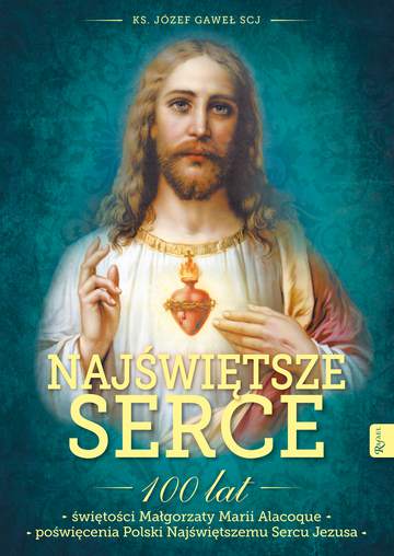 Najświętsze Serce , 100 lat świętości Małgorzaty Marii Alacoque. 100 lat poświęcenia Polski Najświętszemu Sercu Jezusa