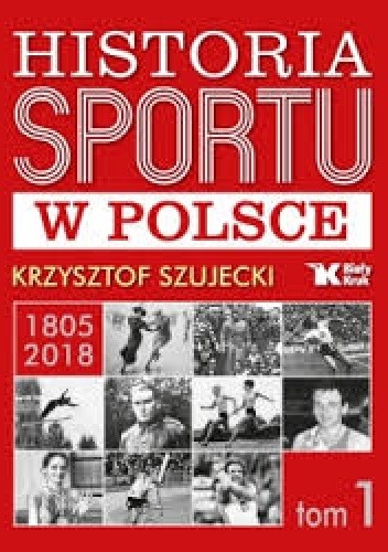 Historia Sportu w Polsce 1805-2018 - tom 1