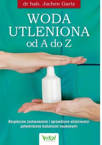 Woda utleniona od A do Z. Bezpieczne zastosowanie i sprawdzone właściwości potwierdzone badaniami naukowymi
