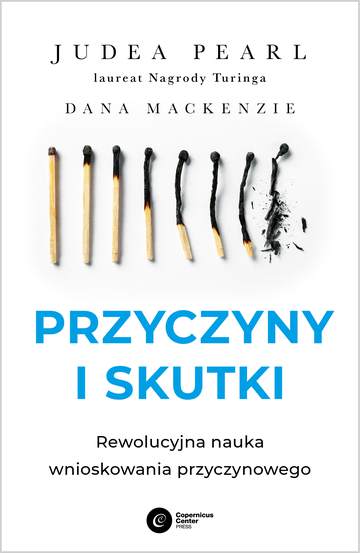 Przyczyny i skutki. Rewolucyjna nauka wnioskowania przyczynowego