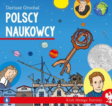 Polscy naukowcy. Klub małego patrioty