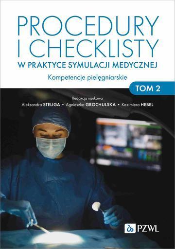 Procedury i checklisty w praktyce symulacji medycznej. Kompetencje pielęgniarskie. Tom 2